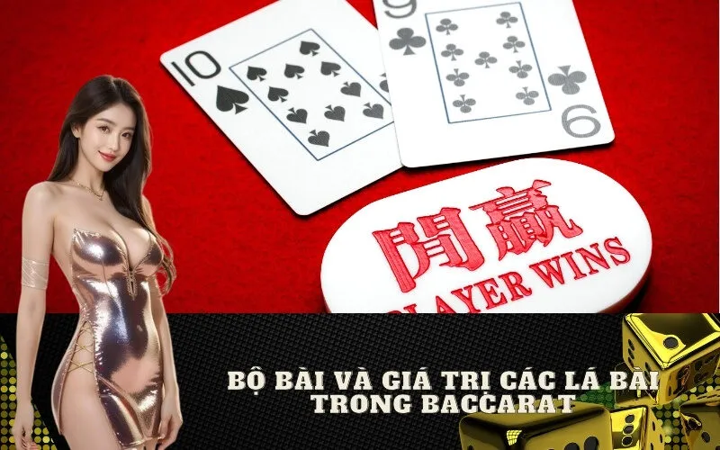 Bộ Bài và Giá Trị Các Lá Bài Trong Baccarat